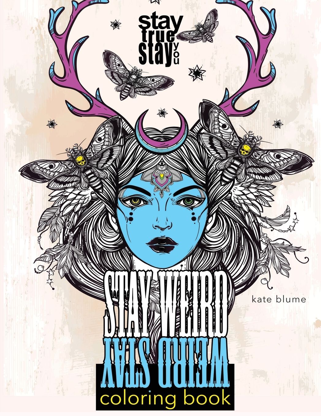 Stay Weird Coloring Book: Stay Weird: Stay True Stay You