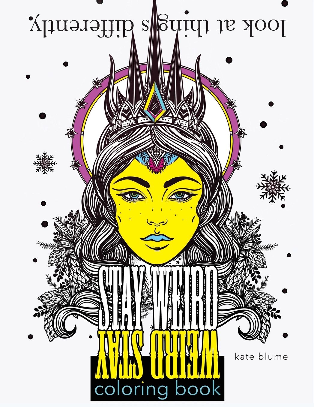 Stay Weird Coloring Book: Look At Things Differently