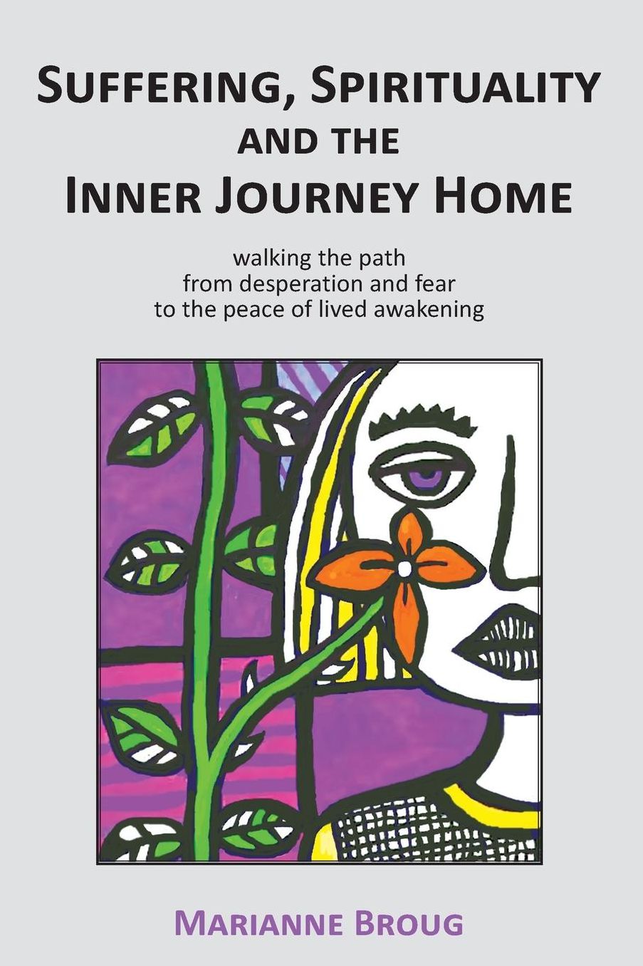 Suffering, Spirituality and the Inner Journey Home: Walking the path from desperation and fear to the peace of lived awakening