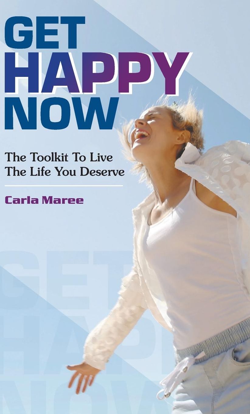 Get happy now: The Toolkit to live the life you deserve