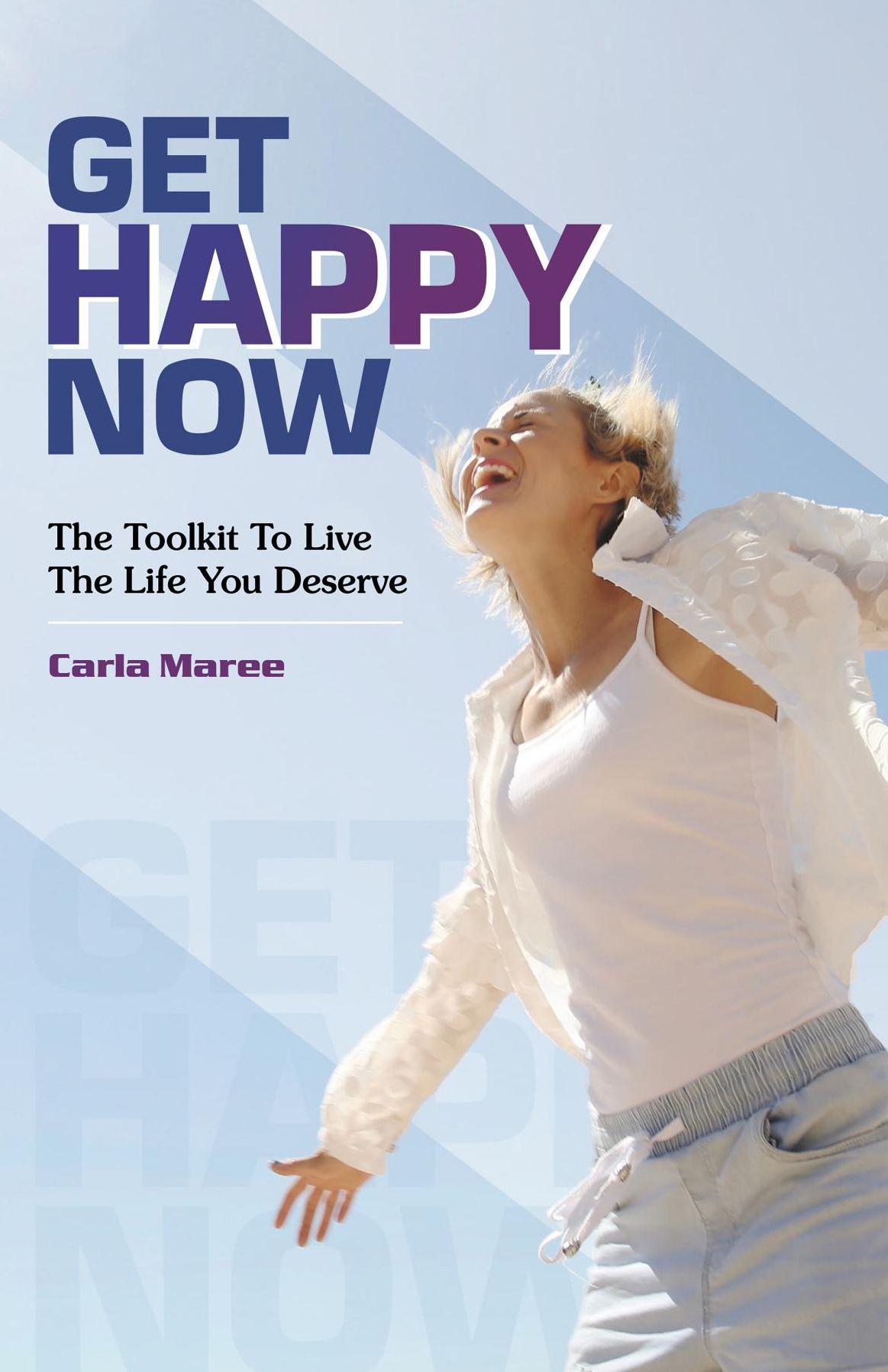 Get happy now: The Toolkit to live the life you deserve