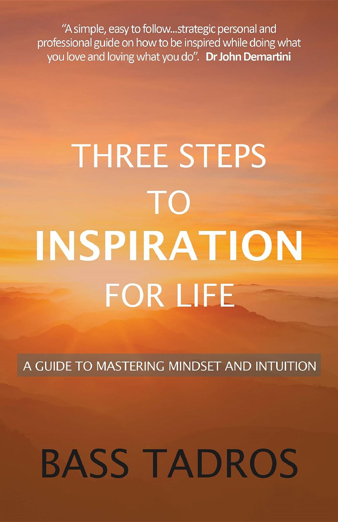Three Steps to Inspiration for Life: A guide to Mastering Mindset and Intuition