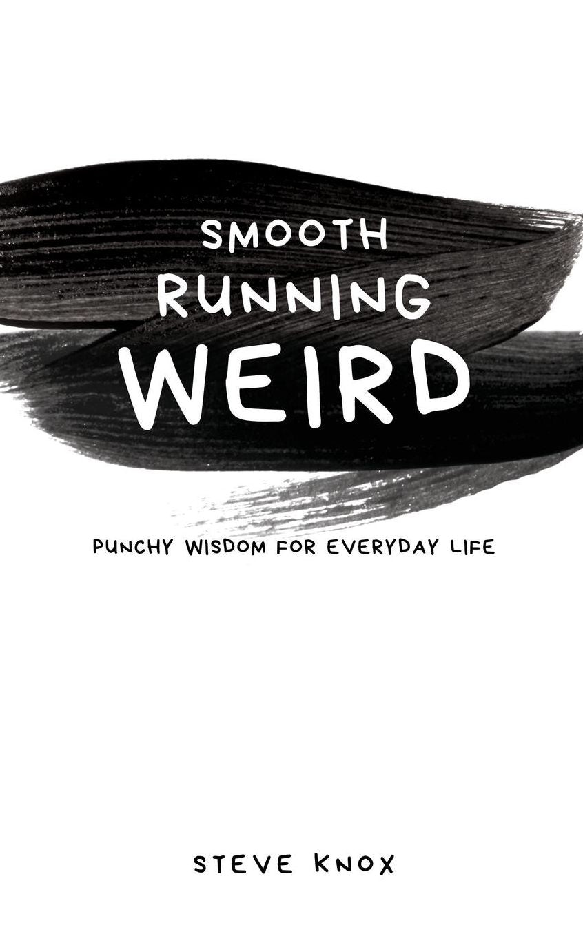 Smooth Running Weird: Punchy wisdom for everyday life