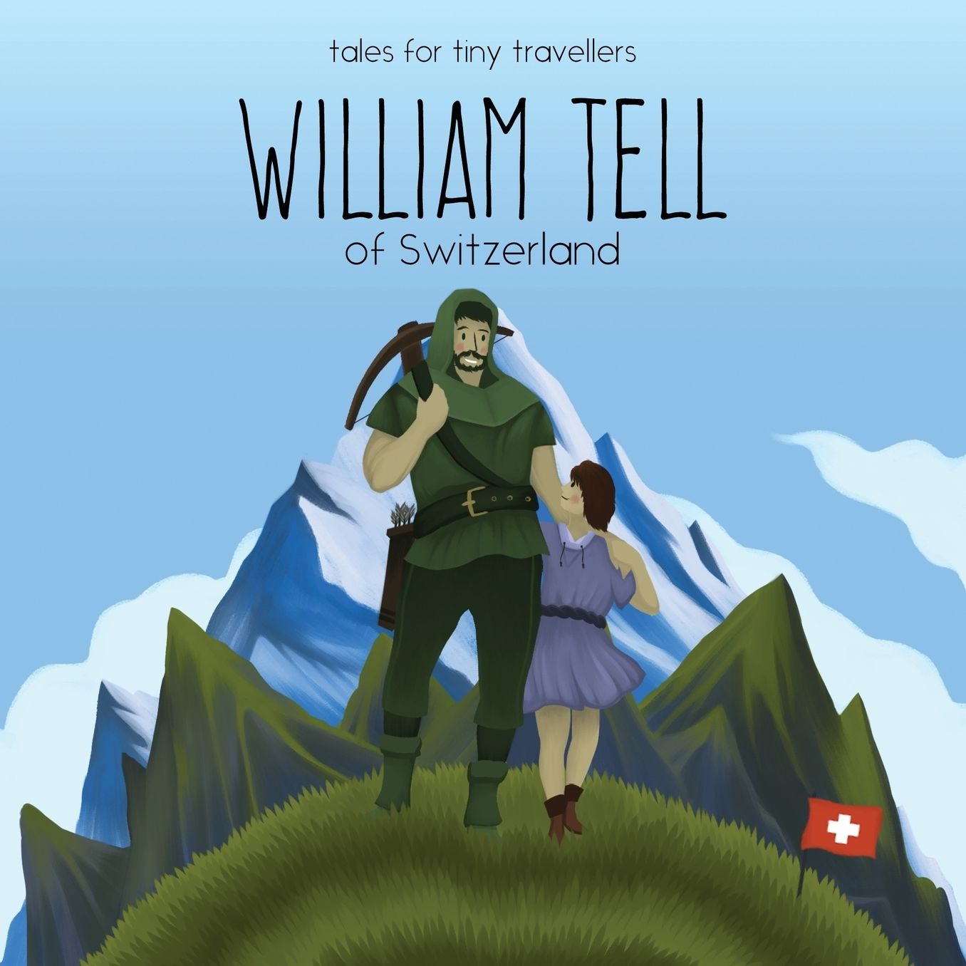 William Tell of Switzerland: A Tale for Tiny Travellers