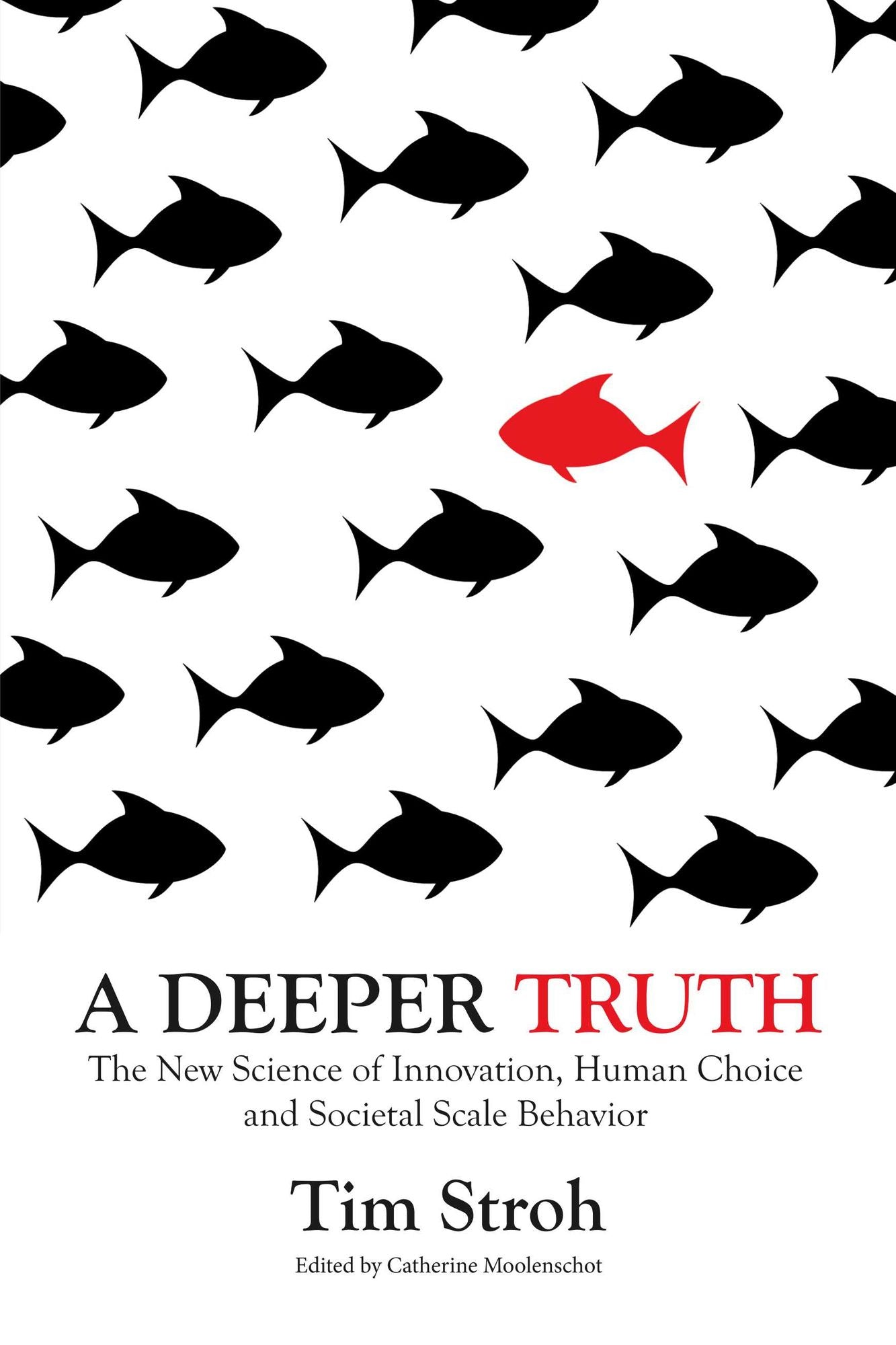 A Deeper Truth: The New Science of Innovation, Human Choice and Societal Scale Behavior