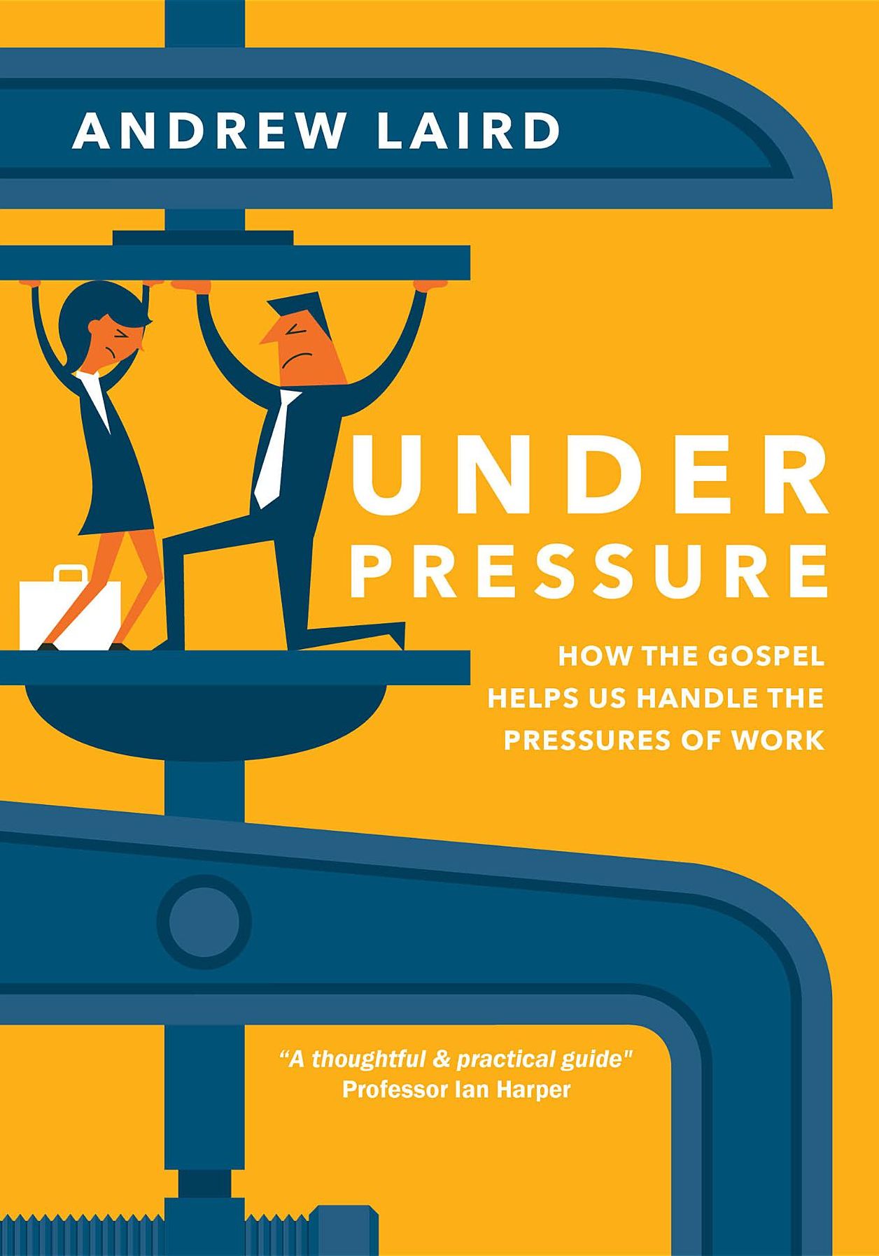 Under Pressure: How the gospel helps us handle the pressures of work