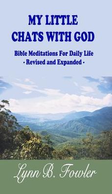 My Little Chats With God: Bible Meditations For Daily Life - Revised and Expanded -