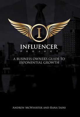 The Influencer Project: A Business Owner's Guide To Exponential Growth