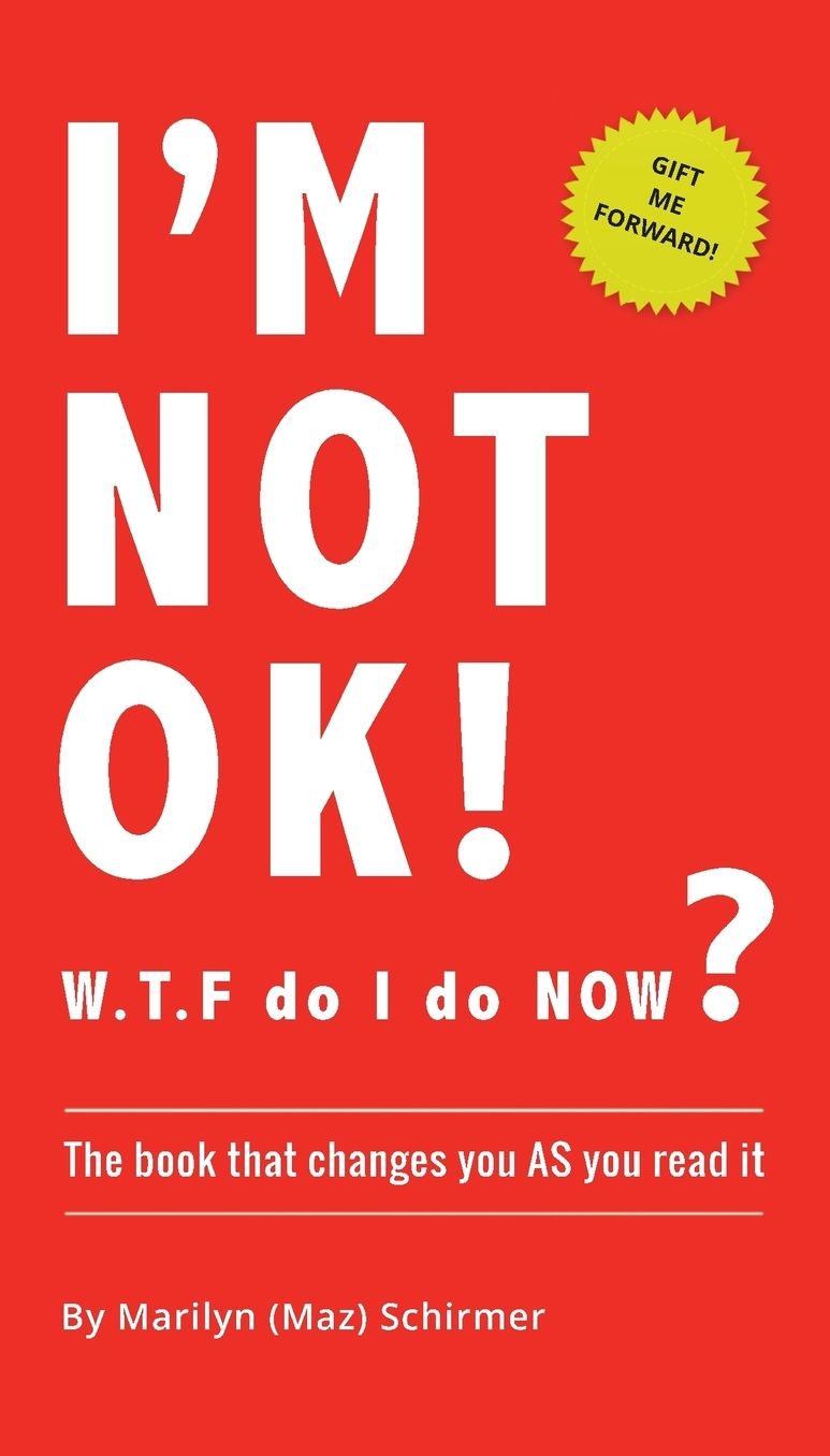 I'm Not Ok. W.T.F Do I Do Now?: The Book That Changes You as You Read It.