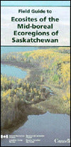Field Guide to Ecosites of the Mid-Boreal Ecoregions of Saskatchewan