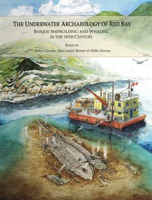 The Underwater Archaeology of Red Bay: Basque shipbuilding and whaling in the 16th century