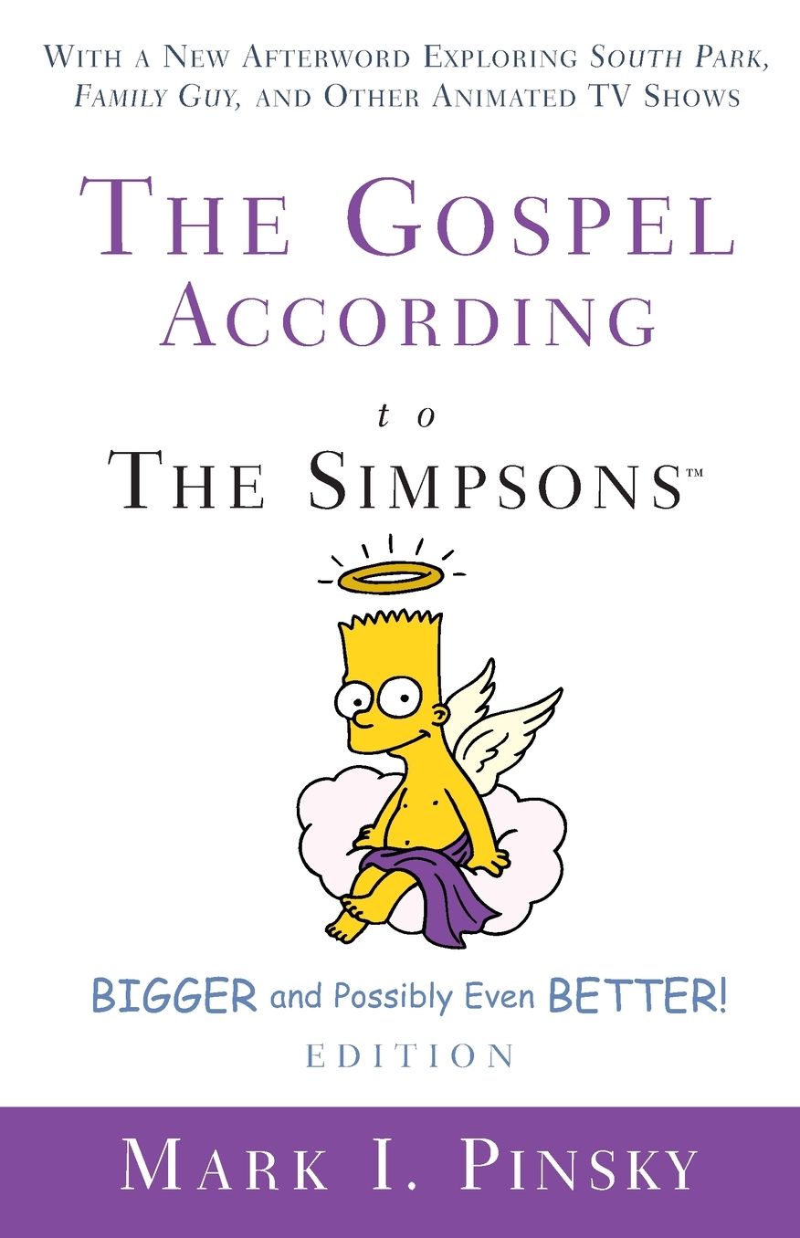 The Gospel According to The Simpsons, Bigger and Possibly Even Better! Edition: With a New Afterword Exploring South Park, Family Guy, and Other Animated TV Shows