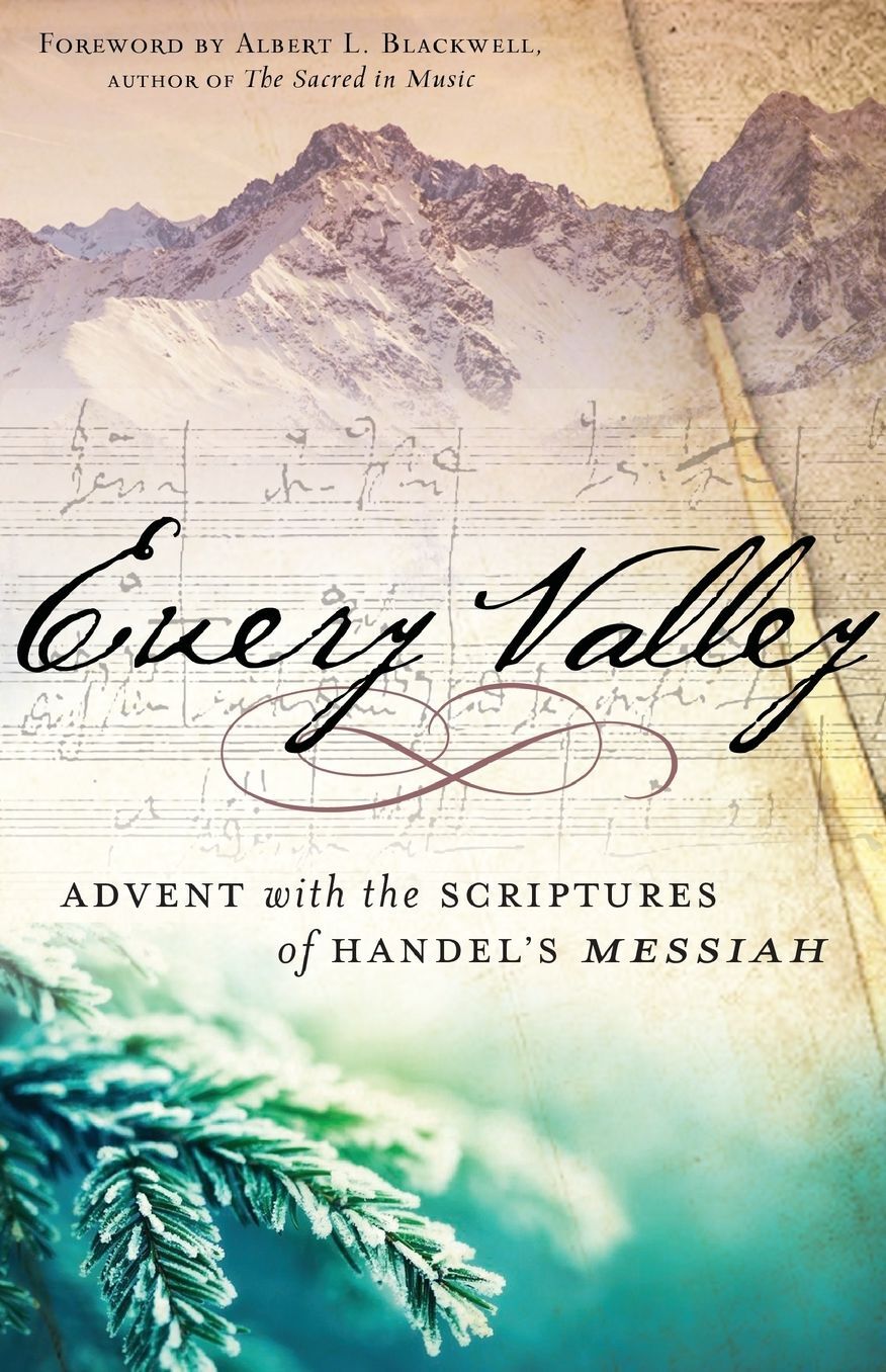 Every Valley: Advent with the Scriptures of Handel's Messiah