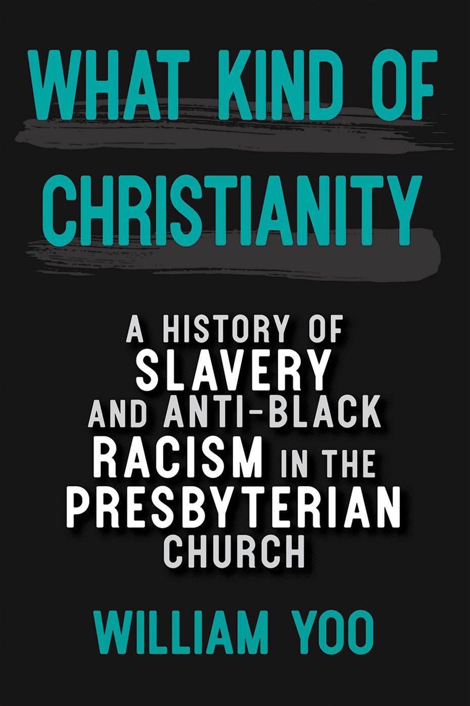 What Kind of Christianity: A History of Slavery and Anti-Black Racism in the Presbyterian Church