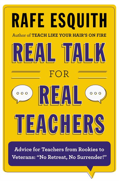 Real Talk for Real Teachers: Advice for Teachers from Rookies to Veterans: "No Retreat, No Surrender!"