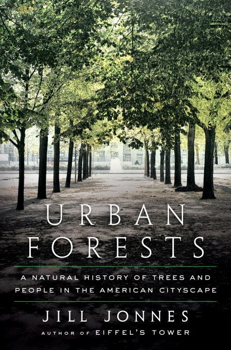 Urban Forests: A Natural History of Trees and People in the American Cityscape