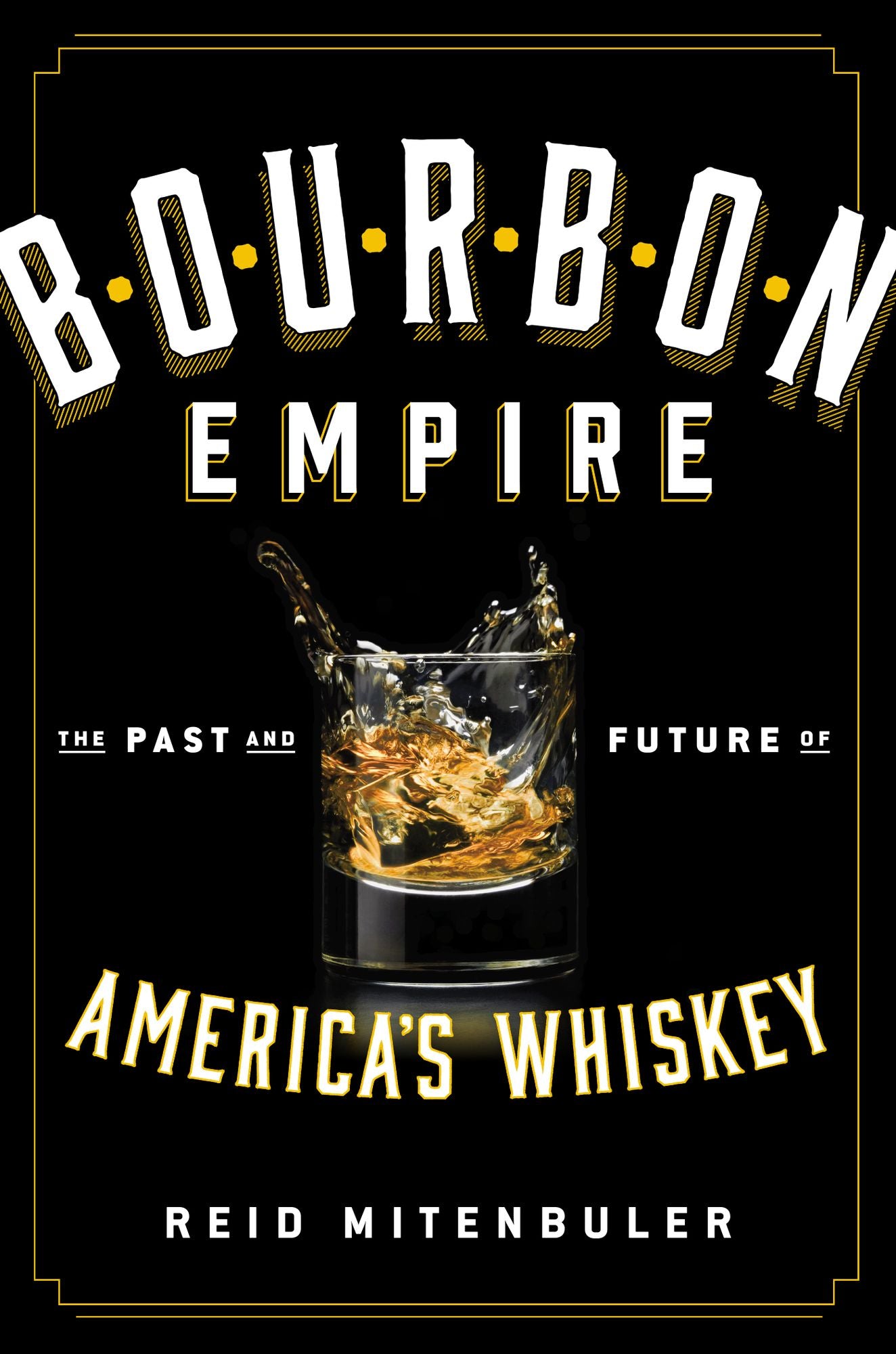 Bourbon Empire: The Past and Future of America's Whiskey
