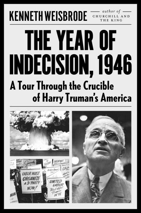 The Year of Indecision, 1946: A Tour Through the Crucible of Harry Truman's America