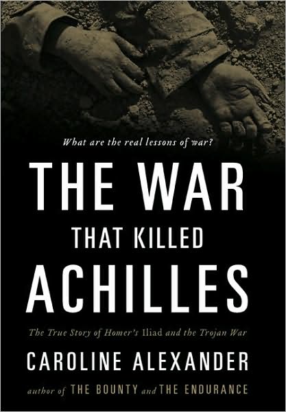 The War That Killed Achilles: The True Story of Homer's Iliad and the Trojan War