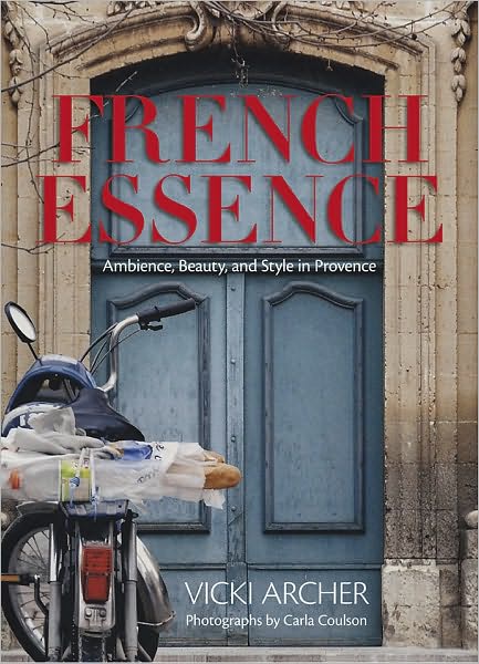 French Essence: Ambience, Beauty, and Style in Provence