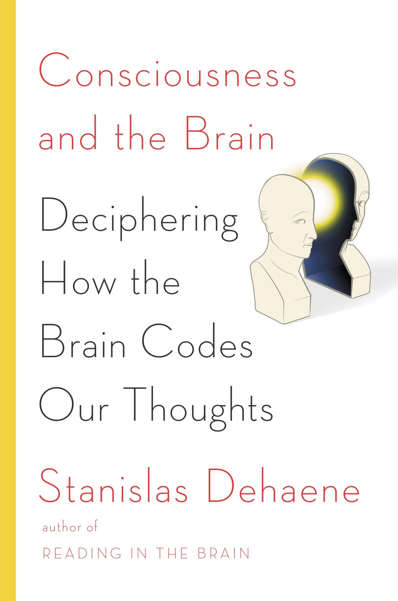 Consciousness and the Brain: Deciphering How the Brain Codes Our Thoughts