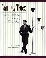 Van Day Truex: The Man Who Defined Twentieth-Century Taste and Style