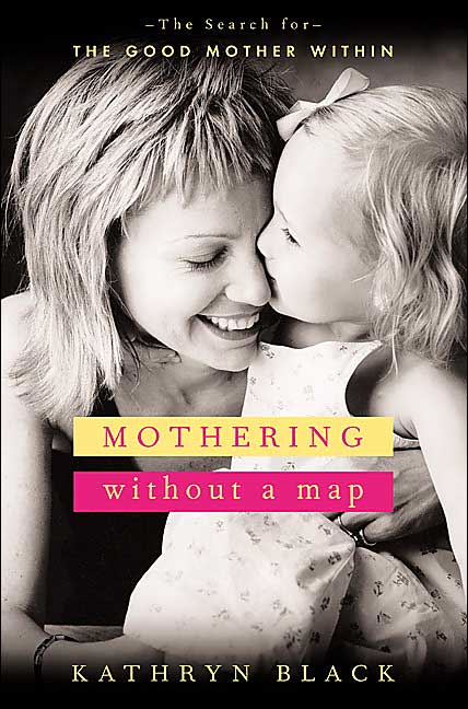 Mothering without a Map: The Search for the Good Mother Within