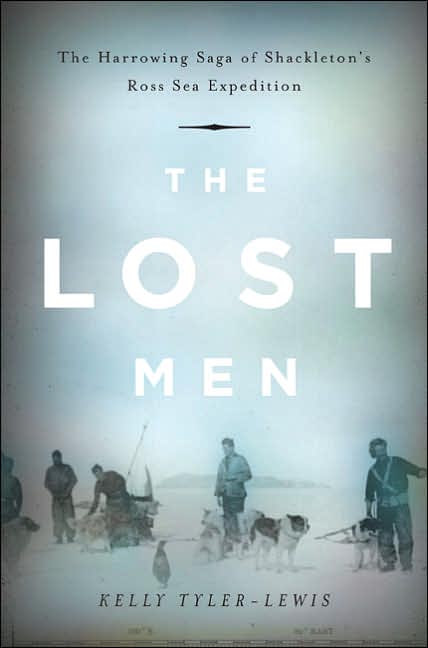 The Lost Men: The Harrowing Saga of Shackleton's Ross Sea Party