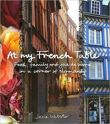At My French Table: Food, Family, and Joie de Vivre in a Corner of Normandy