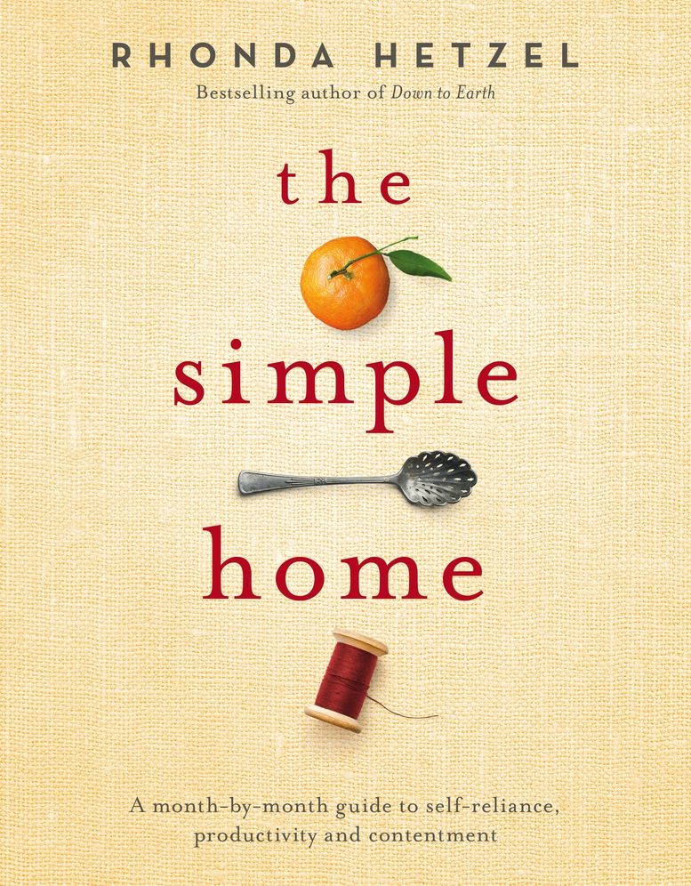 The Simple Home : A Month-by-Month Guide to Self-Reliance, Productivity and Contentment