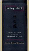 Being Black: Zen and the Art of Living with Fearlessness and Grace