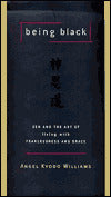 Being Black: Zen and the Art of Living with Fearlessness and Grace