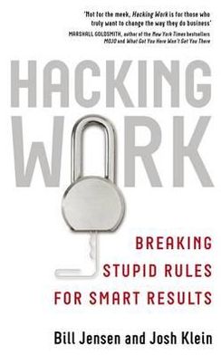 Hacking Work: Breaking Stupid Rules for Smart Results