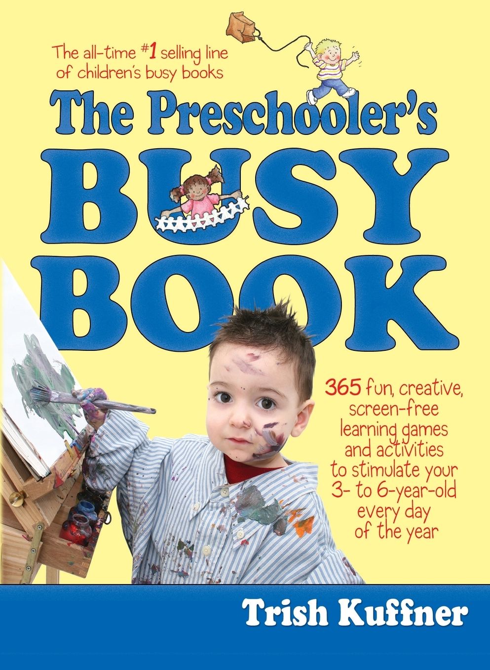 The Preschooler's Busy Book: 365 Creative Learning Games and Activities to Keep Your 3- to 6-Year Old Busy