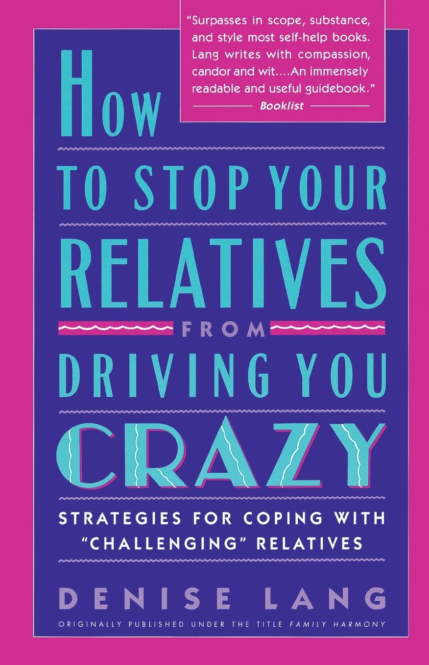 How to Stop Your Relatives from Driving You Crazy: Strategies for Coping With