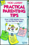 Practical Parenting Tips: Over 1500 Helpful Hints for the First Five Years