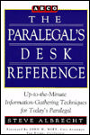 The Paralegal's Desk Reference: Up-to-the-Minute Information-Gathering Techniques for Today's Paralegal