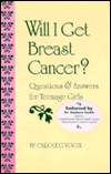 Will I Get Breast Cancer?: Questions and Answers for Teenage Girls
