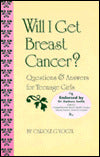 Will I Get Breast Cancer?: Questions and Answers for Teenage Girls