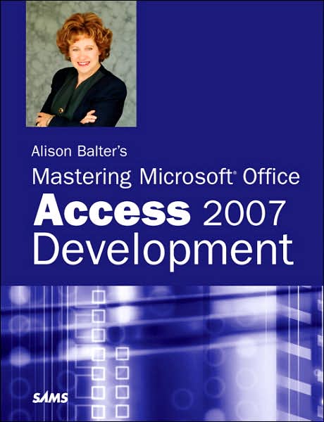 Alison Balter's Mastering Microsoft Office Access 2007 Development
