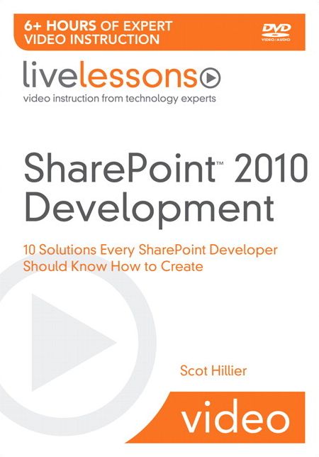 SharePoint 2010 Development (Video Training): 10 Solutions Every SharePoint Developer Should Know How to Create