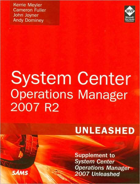 System Center Operations Manager (OpsMgr) 2007 R2 Unleashed: Supplement to System Center Operations Manager 2007 Unleashed