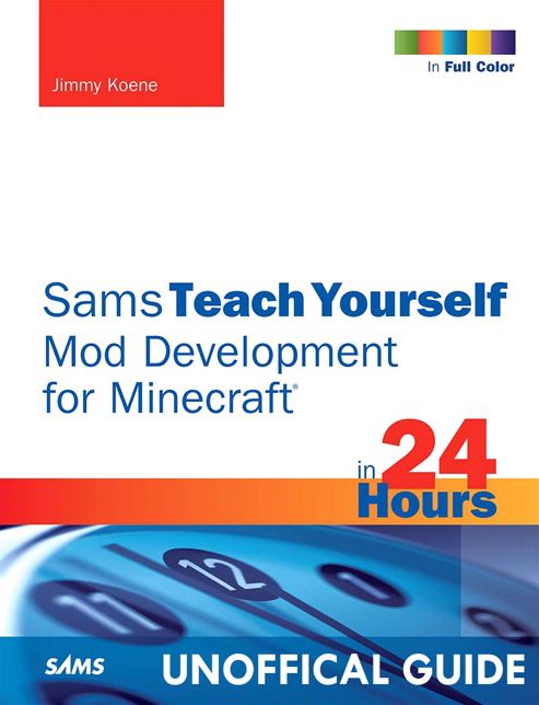 Minecraft Mod Development in 24 Hours, Sams Teach Yourself