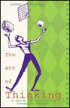 The Art of Thinking: A Guide to Critical and Creative Thought