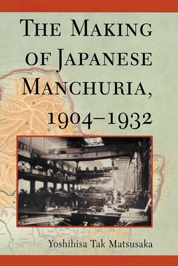 The Making Of Japanese Manchuria, 1904-1932