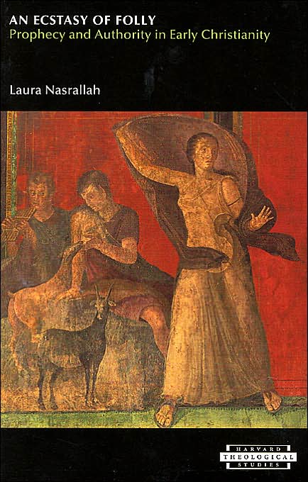 An Ecstasy of Folly: Prophecy and Authority in Early Christianity