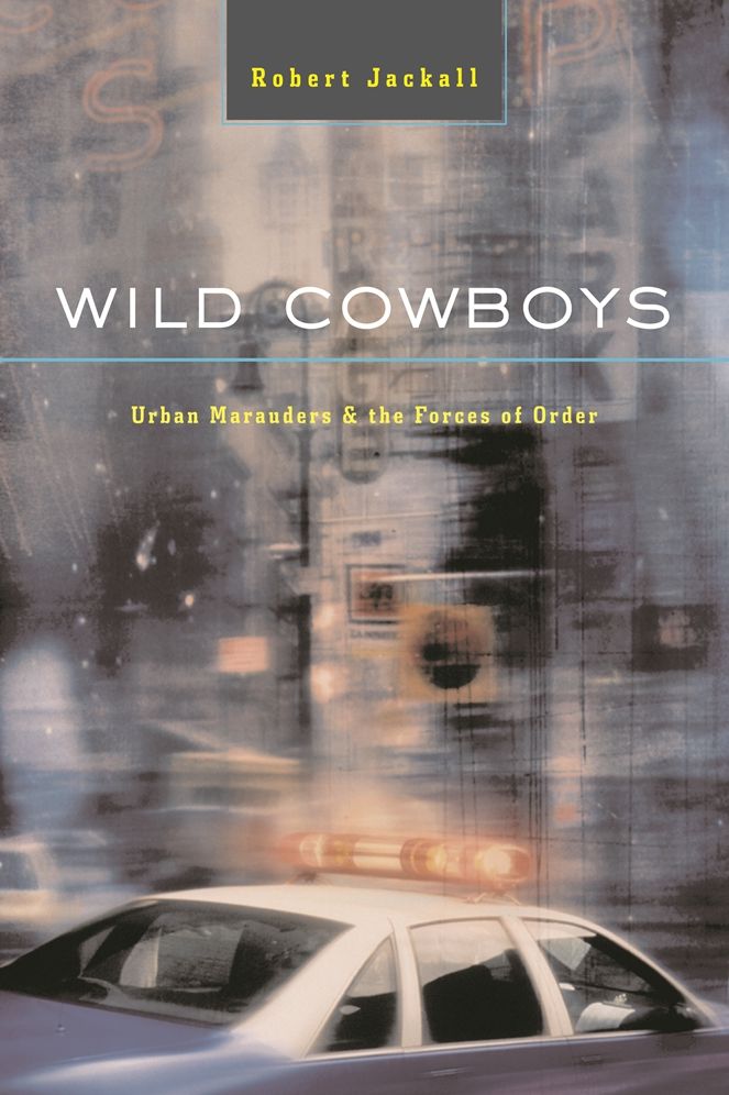 Wild Cowboys: Urban Marauders and the Forces of Order