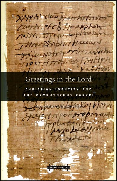 Greetings in the Lord: Early Christians in the Oxyrhynchus Papyri