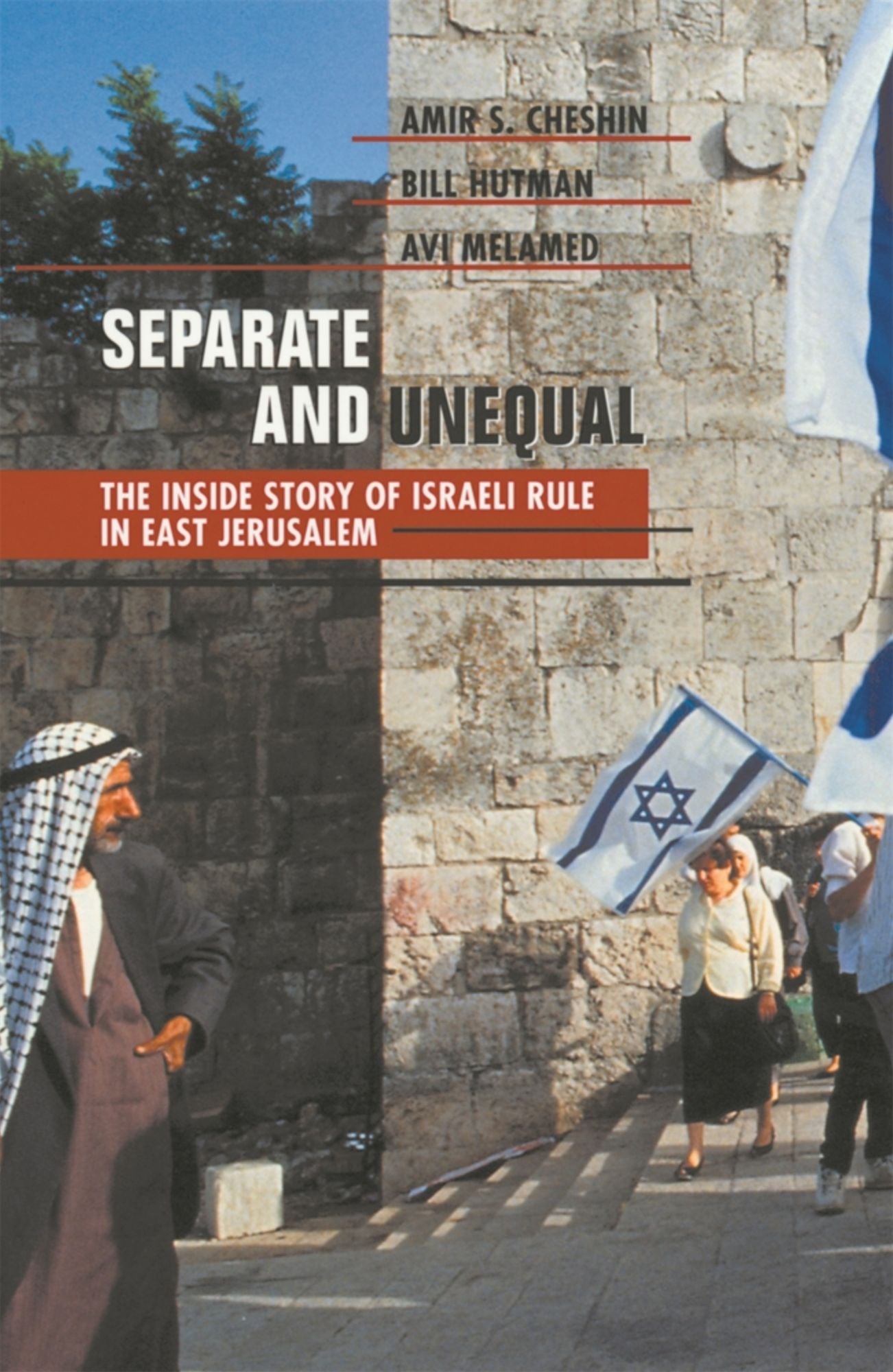Separate and Unequal: The Inside Story of Israeli Rule in East Jerusalem