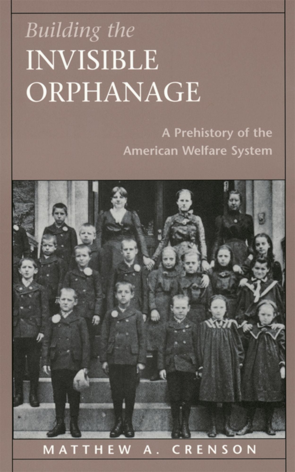 Building the Invisible Orphanage: A Prehistory of the American Welfare System